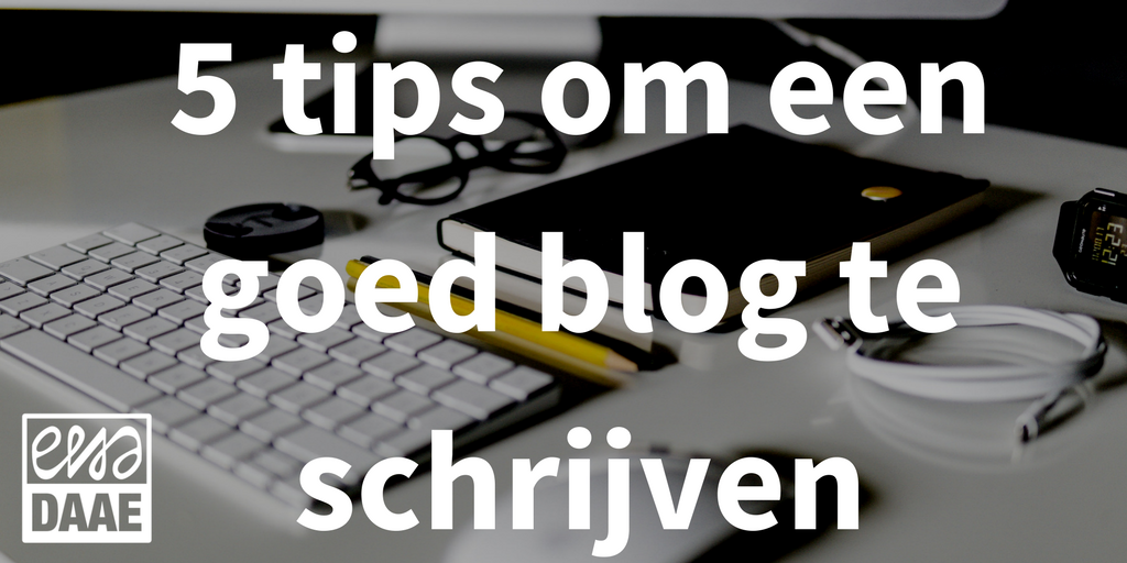goed blog schrijven 5 tips